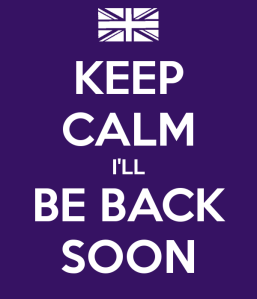 keep-calm-i-ll-be-back-soon-7